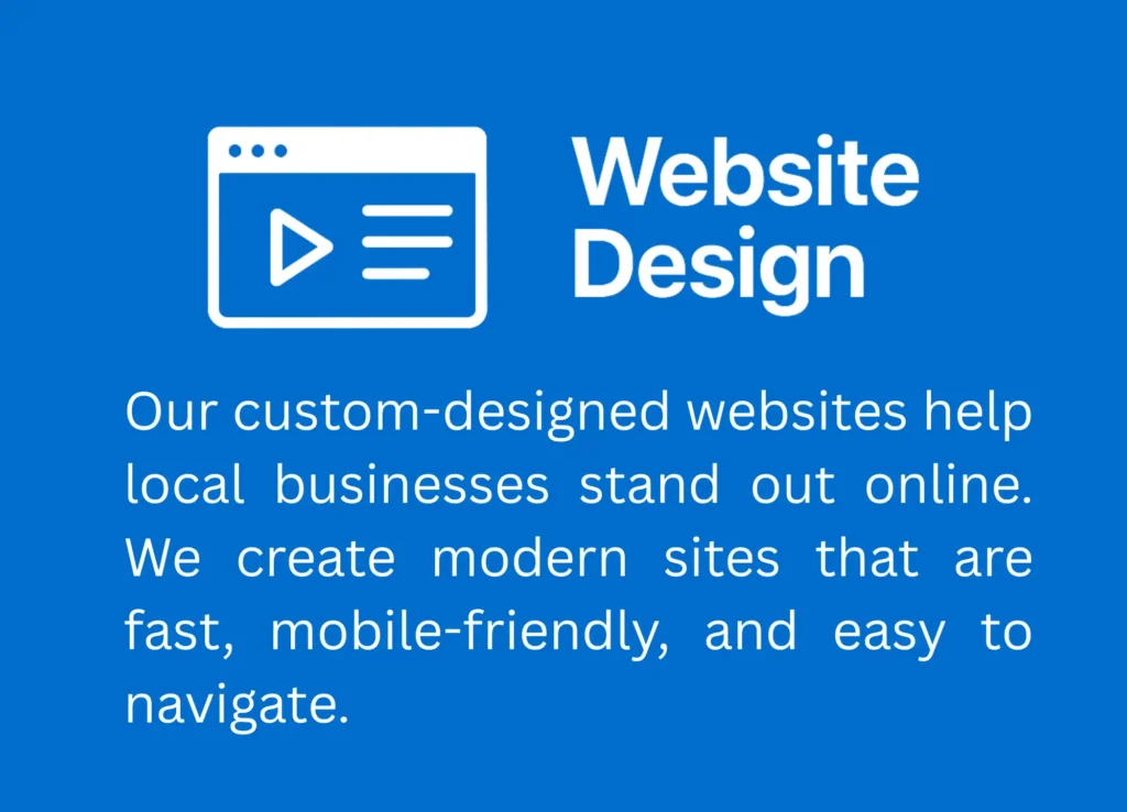 Custom website design for local businesses — mobile-friendly, modern websites that are fast, user-friendly, and built to stand out online.